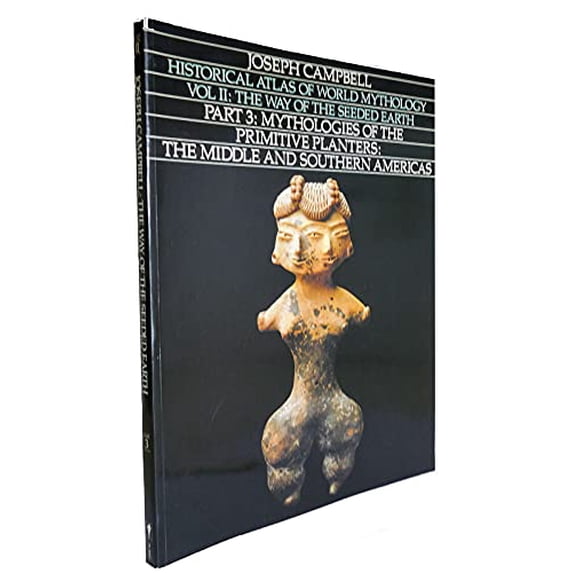 Pre-Owned Historical Atlas of World Mythology, Vol. II: The Way of the Seeded Earth, Part 3: Mythologies of the Primitive Planters: The Middle and Southern Ame... (Paperback) 0060963522 9780060963521