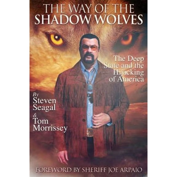 The Way of the Shadow Wolves: The Deep State and the Hijacking of America