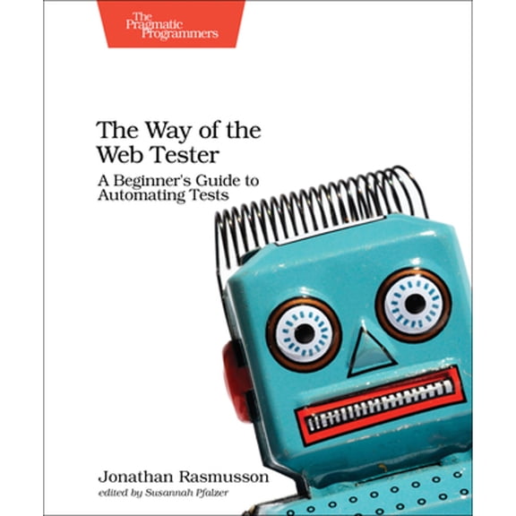 Pre-Owned The Way of the Web Tester: A Beginner's Guide to Automating Tests, 9781680501834, 1680501836, Paperback, 1 edition