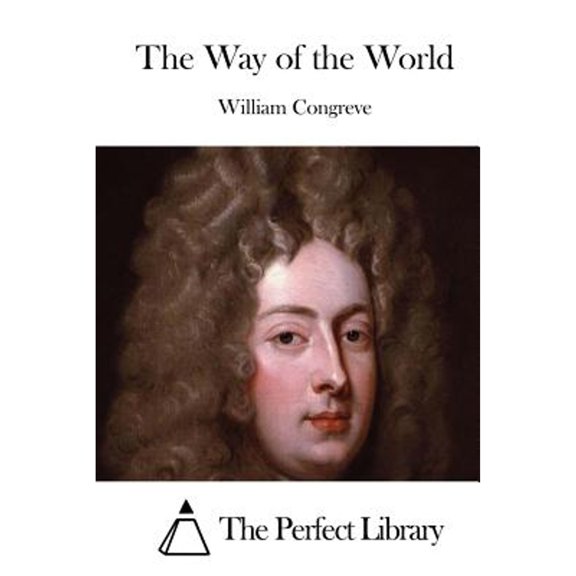 Pre-Owned The Way of the World (Paperback 9781511651394) by The Perfect Library (Editor), William Congreve