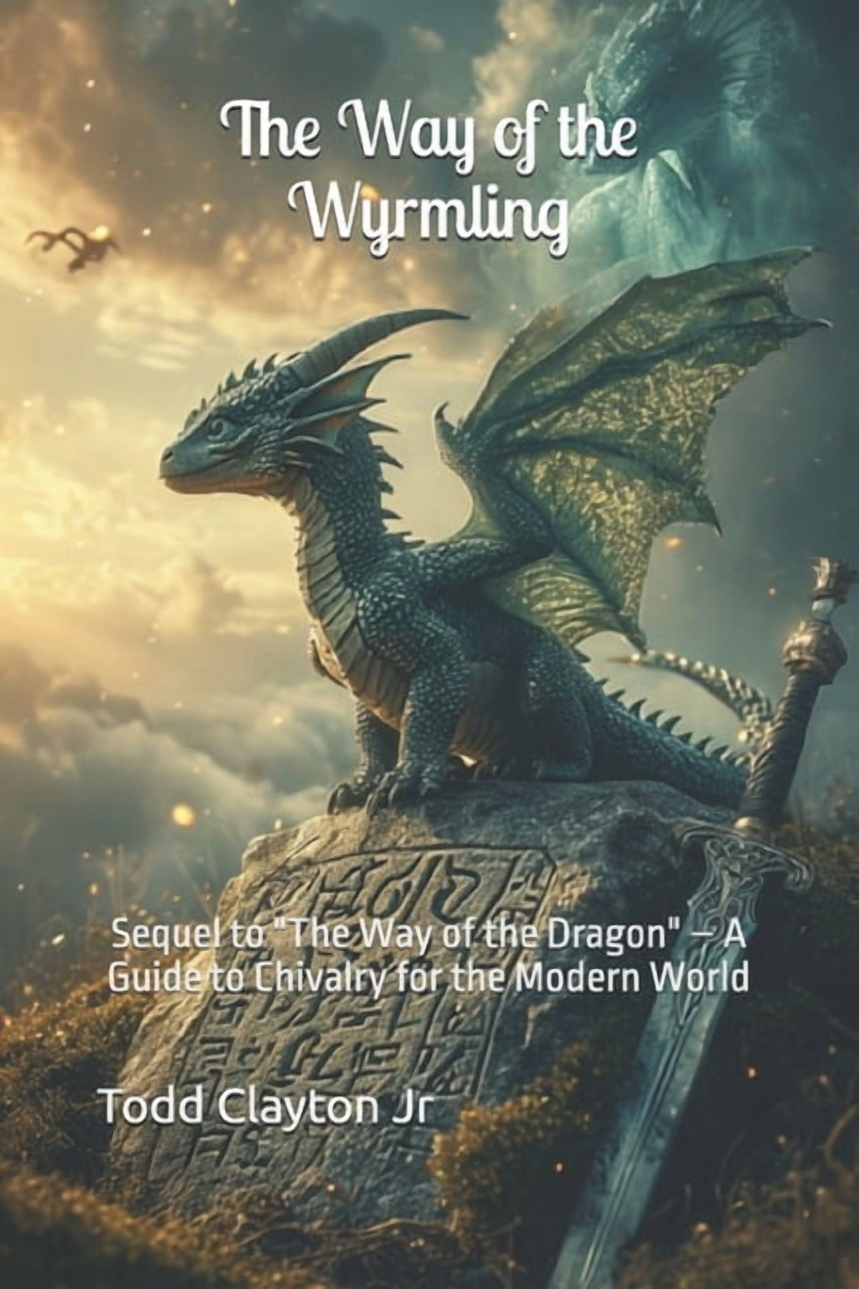 The Way of the Wyrmling: Sequel to "The Way of the Dragon" - A Guide to Chivalry for the Modern World, (Paperback)