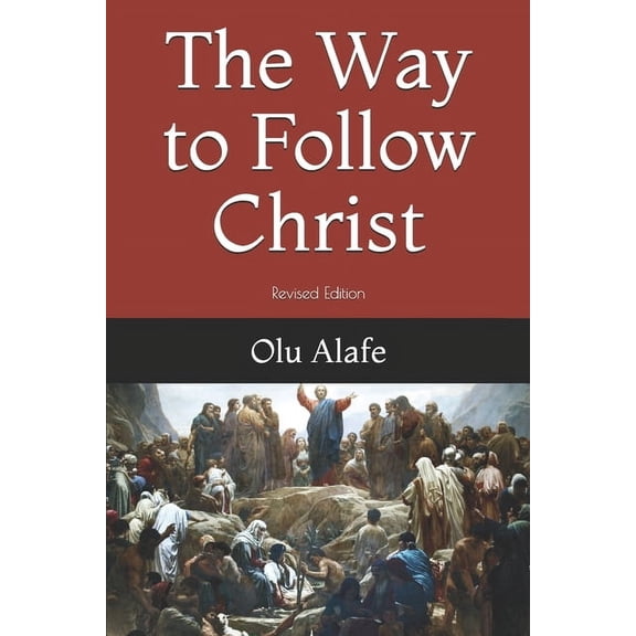 The Way to Follow Christ  Paperback  1797505408 9781797505404 Olu Alafe