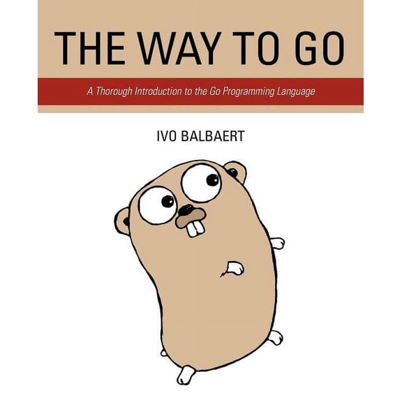 The Way to Go: A Thorough Introduction to the Go Programming Language, (Paperback)