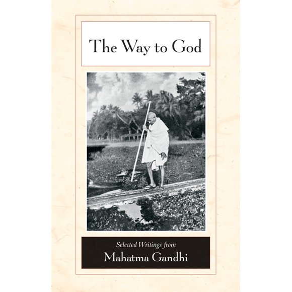 The Way to God : Selected Writings from Mahatma Gandhi (Paperback)