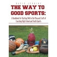 thumbnail image 1 of The Way to Good Sports : A Handbook for Starting Well in the Pleasant Craft of Coaching High School and Youth Sports (Hardcover), 1 of 1