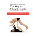 thumbnail image 1 of The Way to Vibrant Health: A Manual of Bioenergetic Exercises: 100 Innovative and Powerful Exercises, (Paperback), 1 of 2