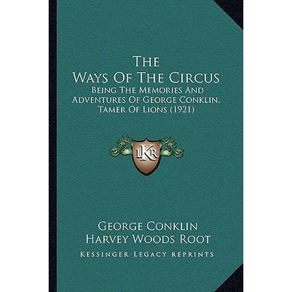 The Ways of the Circus: Being the Memories and Adventures of George Conklin, Tamer of Lions (1921) Paperback
