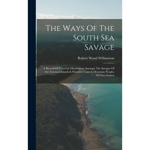 The Ways Of The South Sea Savage (Hardcover)