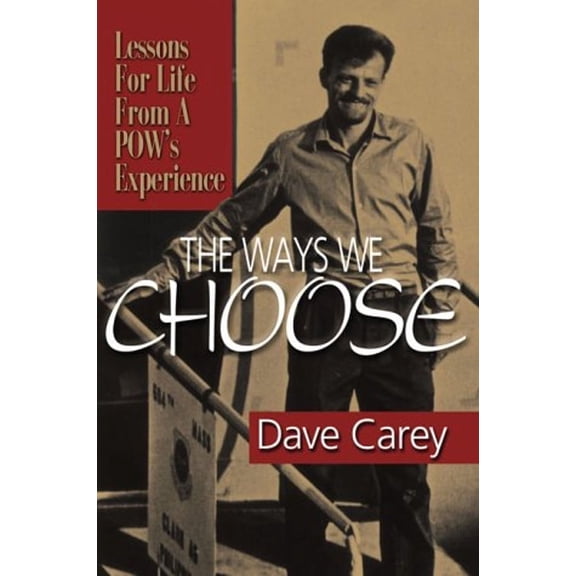 Pre-Owned The Ways We Choose: Lessons for Life from a POW's Experience (Paperback) 158151042X 9781581510423
