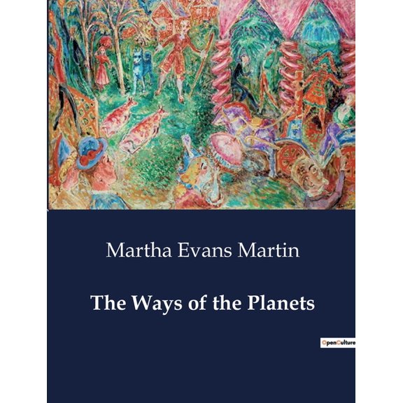 The Ways of the Planets: Understanding the Planets: Their Nature, Movements, and Relationship to Earth, (Paperback)