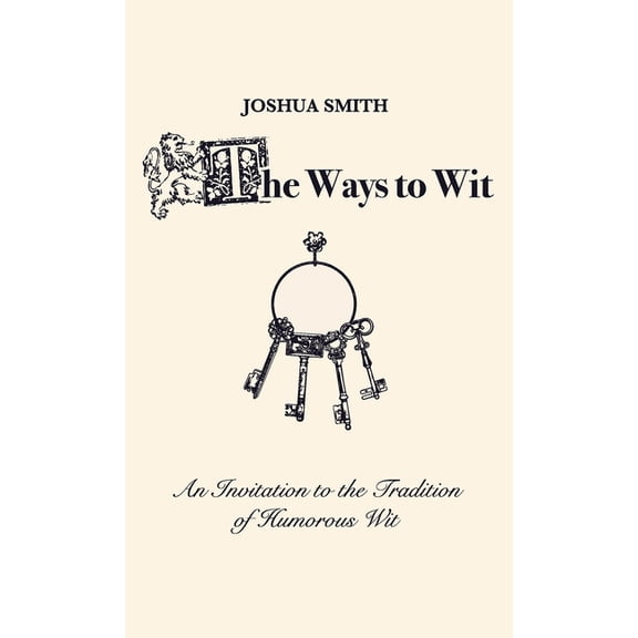 The Ways to Wit: An Introduction to the Tradition of Humorous Wit, (Hardcover)