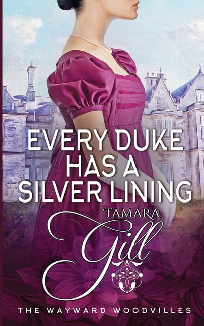 The Wayward Woodvilles Every Duke has a Silver Lining, Book 4, (Paperback)