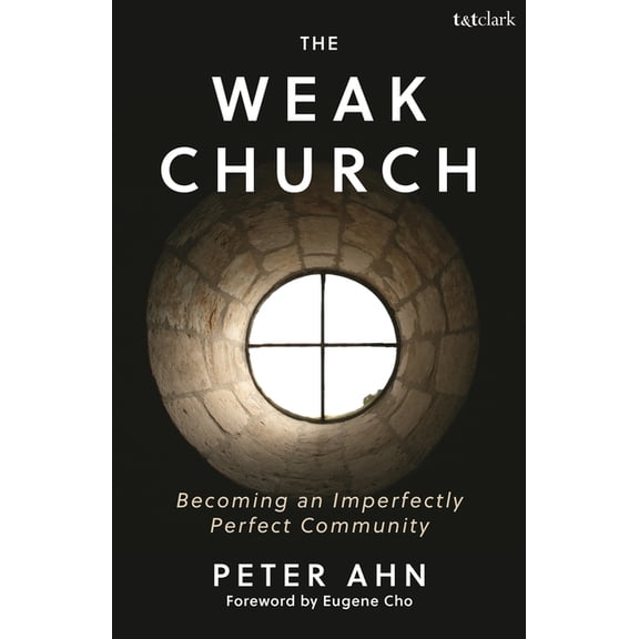 The Weak Church: Becoming an Imperfectly Perfect Community, (Hardcover)