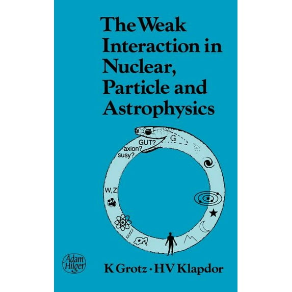 The Weak Interaction in Nuclear, Particle, and Astrophysics, (Hardcover)