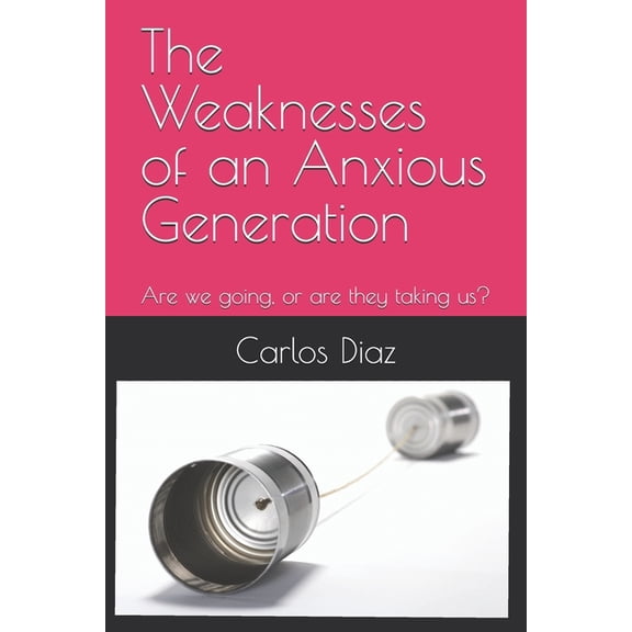 The Weaknesses of an Anxious Generation, (Paperback)