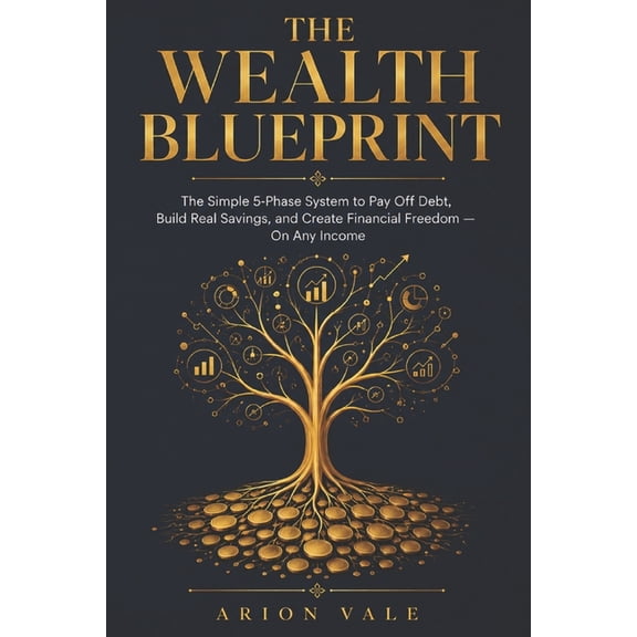 The Wealth Blueprint: The Simple 5-Phase System to Pay Off Debt, Build Real Savings, and Create Financial Freedom - On A, (Paperback)