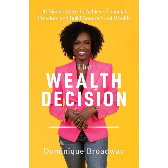 Wealth Decision: 10 Simple Steps to Achieve Financial Freedom and Build Generational Wealth