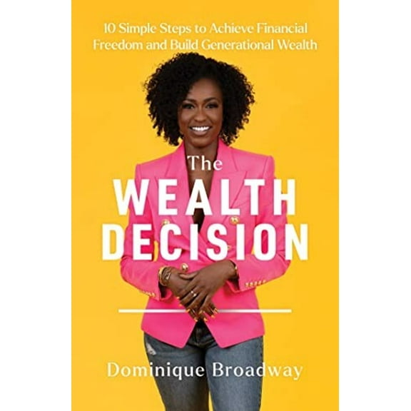Pre-Owned The Wealth Decision: 10 Simple Steps to Achieve Financial Freedom and Build Generational Wealth (Hardcover) 166800836X 9781668008362