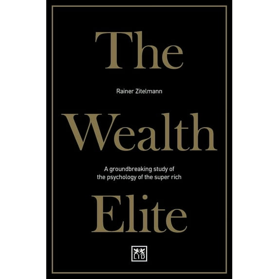 The Wealth Elite : A groundbreaking study of the psychology of the super rich (Paperback)