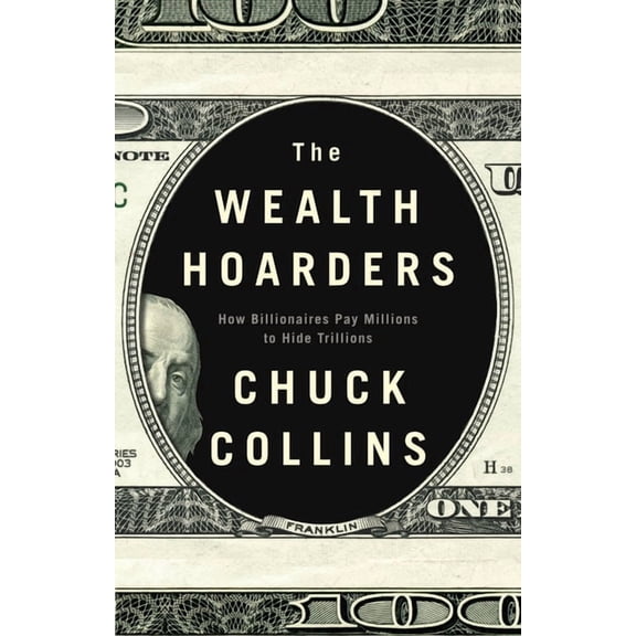 The Wealth Hoarders: How Billionaires Pay Millions to Hide Trillions, (Hardcover)