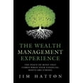 thumbnail image 1 of The Wealth Management Experience: The Peace Of Mind That Comes When Your Financial Roots Are Strong (Hardcover) by Jim Hatton, 1 of 1