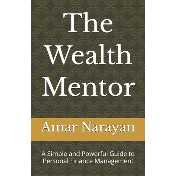 The Wealth Mentor: A Simple and Powerful Guide to Personal Finance Management, (Paperback)