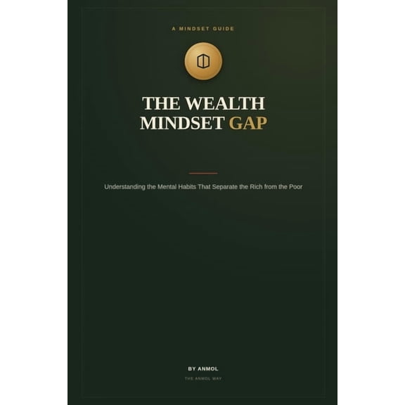 The Wealth Mindset Gap: Understanding the Mental Habits That Separate the Rich from the Poor, (Paperback)