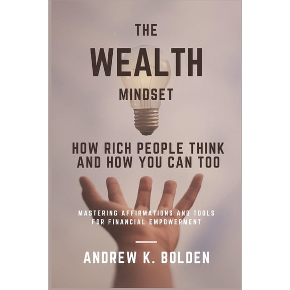 The Wealth Mindset : How Rich People Think and How You Can Too (Paperback)