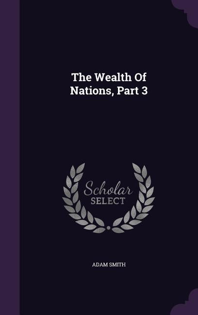 The Wealth Of Nations, Part 3 (Hardcover)