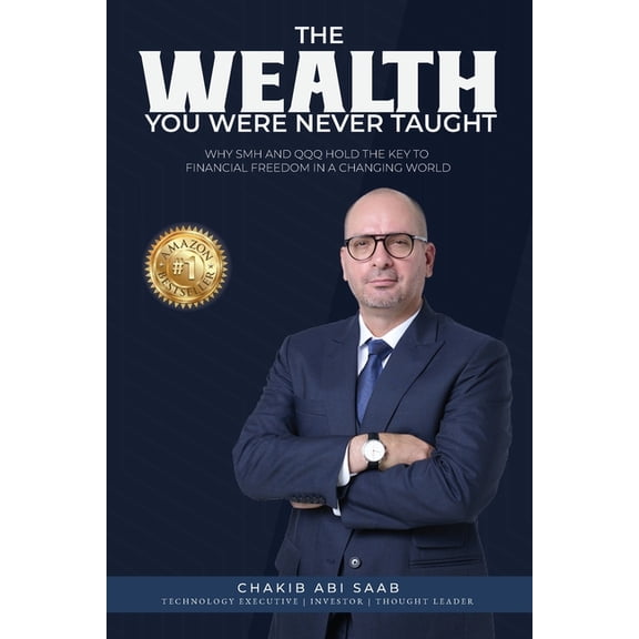 The Wealth You Were Never Taught: Why SMH and QQQ Hold The Key To Financial Freedom In a Changing World, (Paperback)