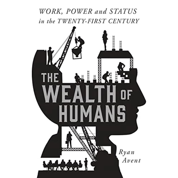 Pre-Owned The Wealth of Humans: Work, Power, and Status in the Twenty-First Century (Hardcover) 1250075807 9781250075802