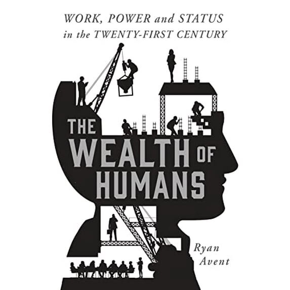 Pre-Owned The Wealth of Humans: Work, Power, and Status in the Twenty-First Century (Hardcover) 1250075807 9781250075802