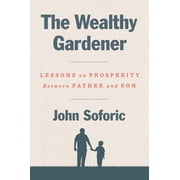 The Wealthy Gardener Lessons on Prosperity Between Father and Son, Hardcover