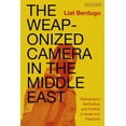 thumbnail image 1 of The Weaponized Camera in the Middle East: Videography, Aesthetics, and Politics in Israel and Palestine, (Paperback), 1 of 1