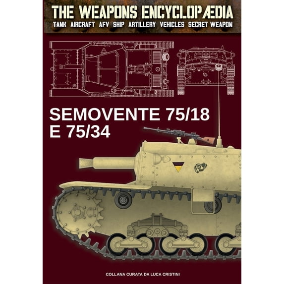 The Weapons Encyclopaedia: Semovente 75/18 e 75/34 (Series #5) (Paperback)