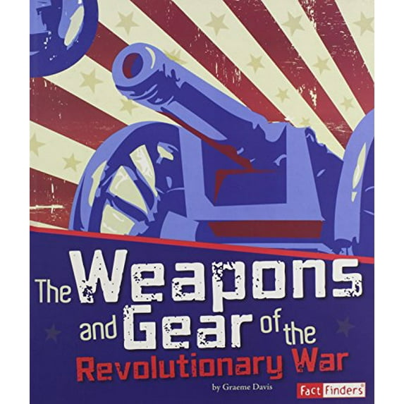 Pre-Owned The Weapons and Gear of the Revolutionary War (Library Binding) 9781429685887