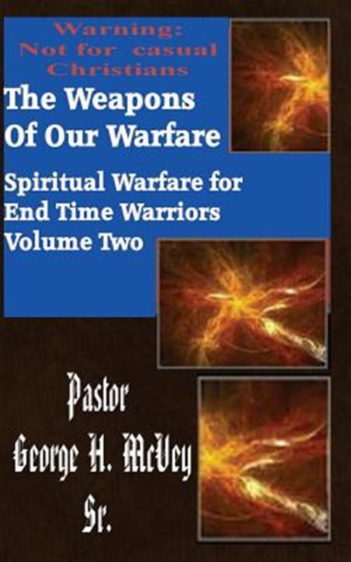 The Weapons of Our Warfare (Paperback) by George H McVey