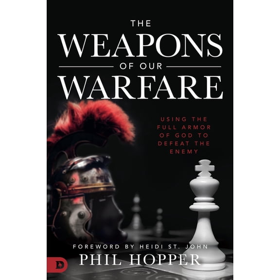 The Weapons of Our Warfare: Using the Full Armor of God to Defeat the Enemy, (Paperback)