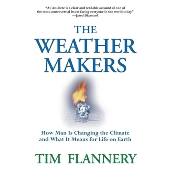 The Weather Makers: How Man Is Changing the Climate and What It Means for Life on Earth