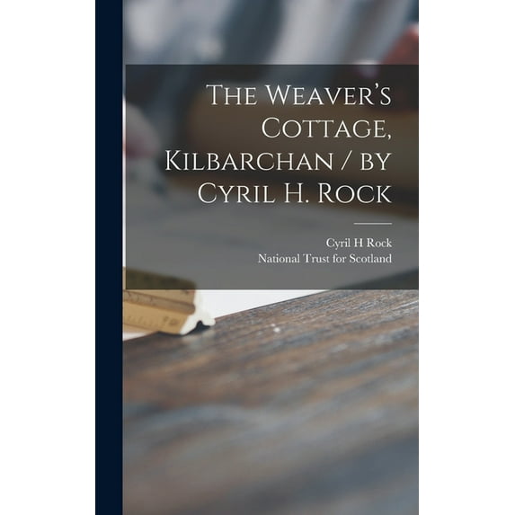 The Weaver's Cottage, Kilbarchan / by Cyril H. Rock, (Hardcover)