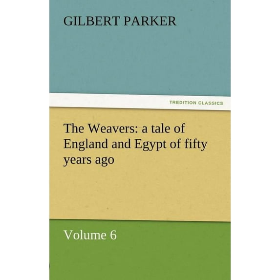 The Weavers : A Tale of England and Egypt of Fifty Years Ago - Volume 6 (Paperback)