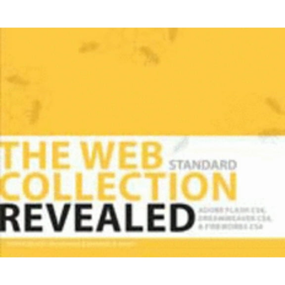 The Web Collection Revealed Standard Edition: Adobe Dreamweaver Cs4, Adobe Flash Cs4, and Adobe Fireworks Cs4