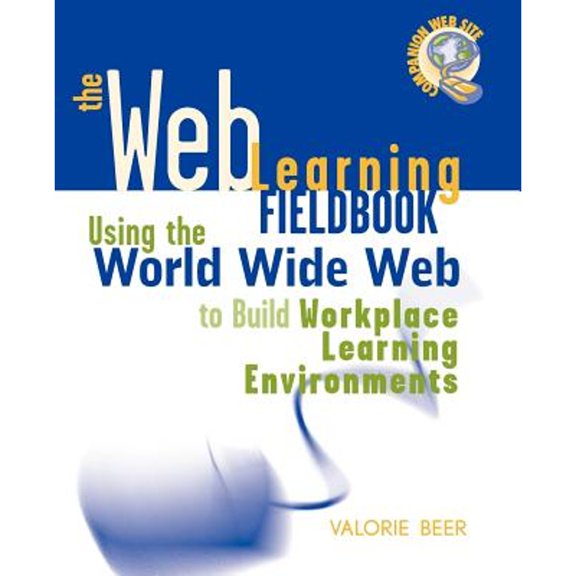 Pre-Owned The Web Learning Fieldbook : Using the World Wide Web to Build Workplace Learning Environments (Paperback) 9780787950231