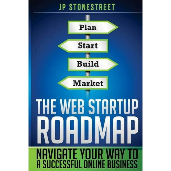 The Web Startup Roadmap : Navigate Your Way to a Successful Online Business (Paperback)