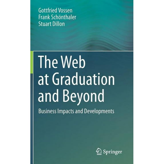 The Web at Graduation and Beyond: Business Impacts and Developments, (Hardcover)