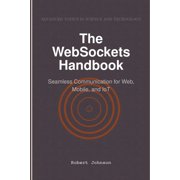 The WebSockets Handbook Seamless Communication for Web, Mobile, and IoT, Paperback
