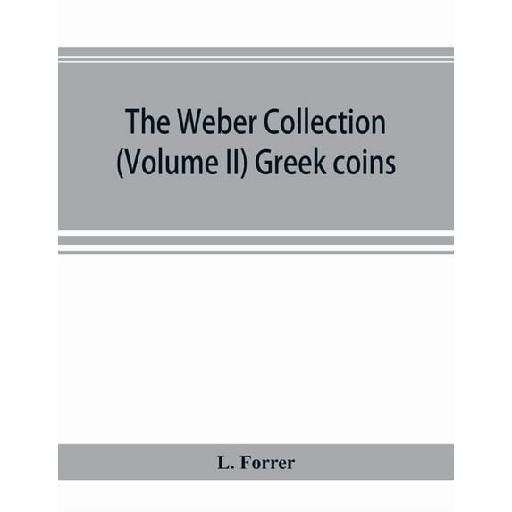 The Weber collection; (Volume II) Greek coins, (Paperback)