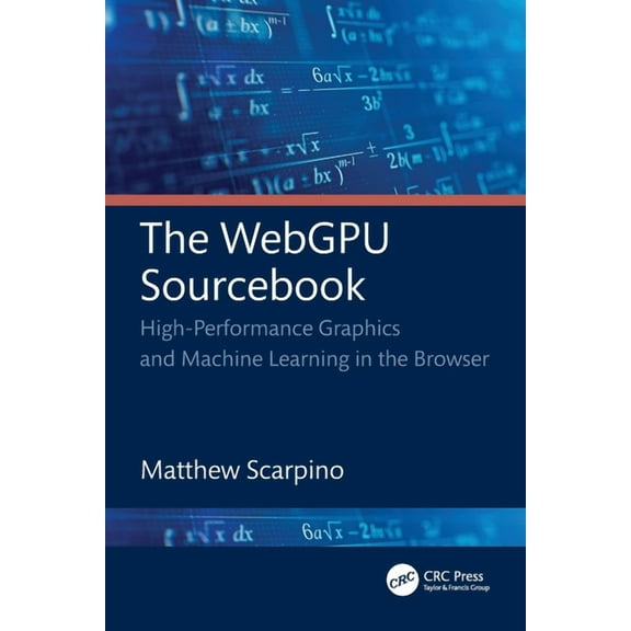 The Webgpu Sourcebook: High-Performance Graphics and Machine Learning in the Browser, (Paperback)