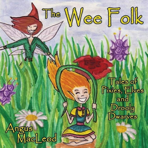 Wee Folk The Wee Folk: Tales of Pixies, Elves and Drooly Dwarves, Book 1, (Paperback)