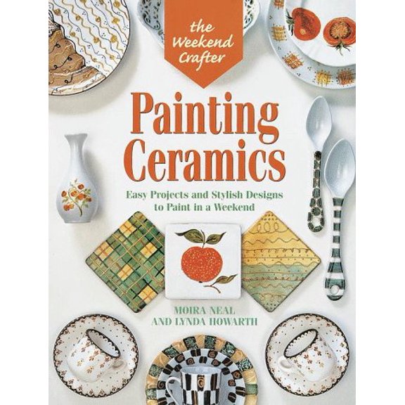Pre-Owned Painting Ceramics: Easy Projects and Stylish Designs to Paint in a Weekend (The Weekend crafter) Paperback
